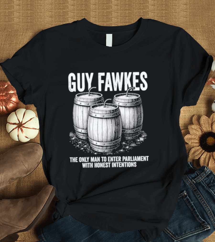 Guy Fawkes The Only Man To Enter Parliament With Honest Intentions Barrels T-Shirt