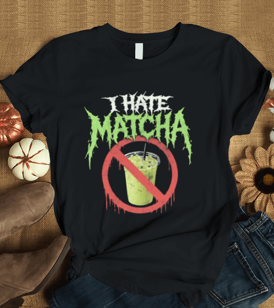 I Hate Matcha Drink With No Symbol And Melting T-Shirt