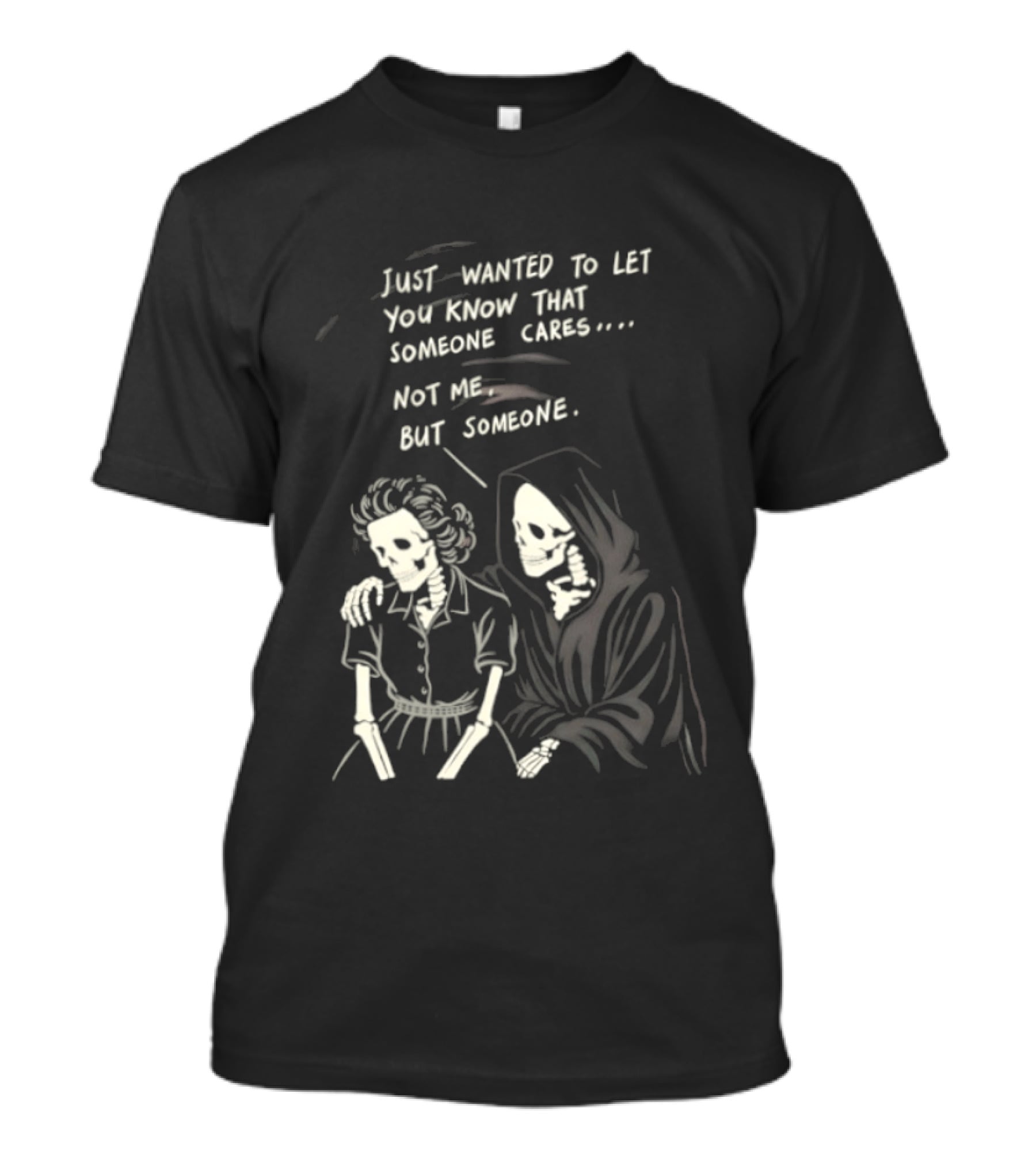 Just Wanted To Let You Know That Someone Cares Not Me But Someone Reaper T-Shirt