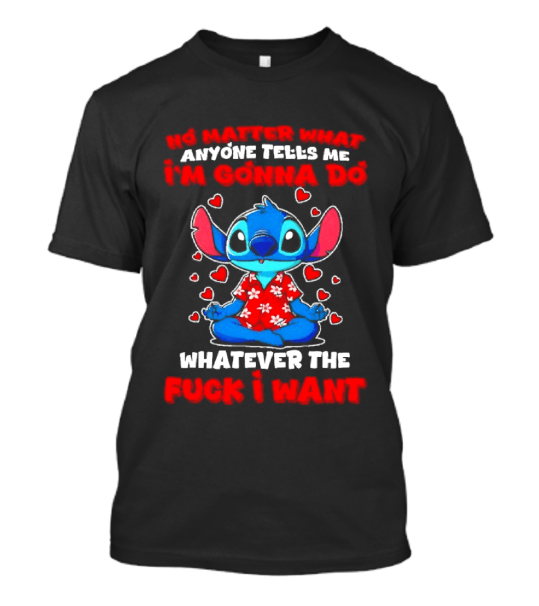 Stitch No Matter What Anyone Tells Me I'm Gonna Do Whatever I Want T-Shirt
