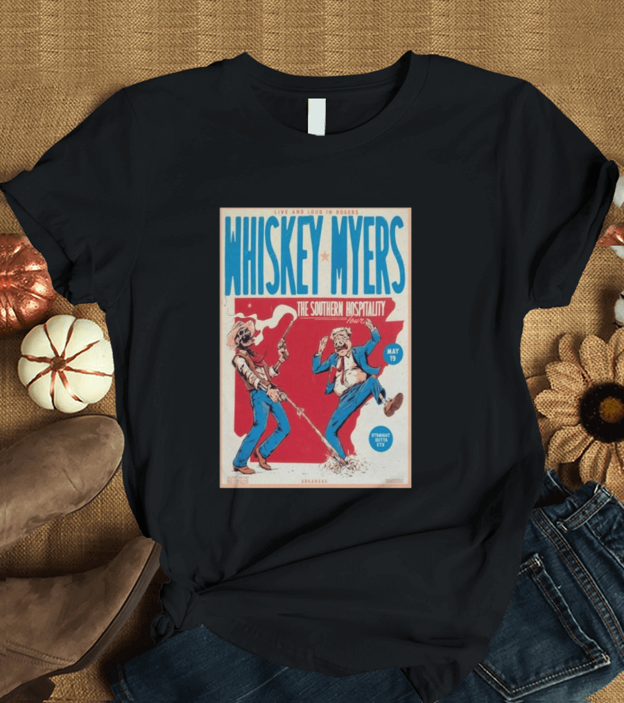 Live And Loud In Rogers Whiskey Myers The Southern Hospitality Tour May 19 Arkansas T-Shirt