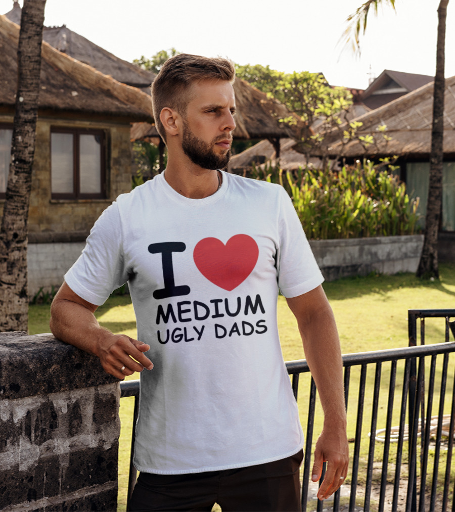 I Love Medium Ugly Dads Funny Phrase Red Heart T-Shirt
