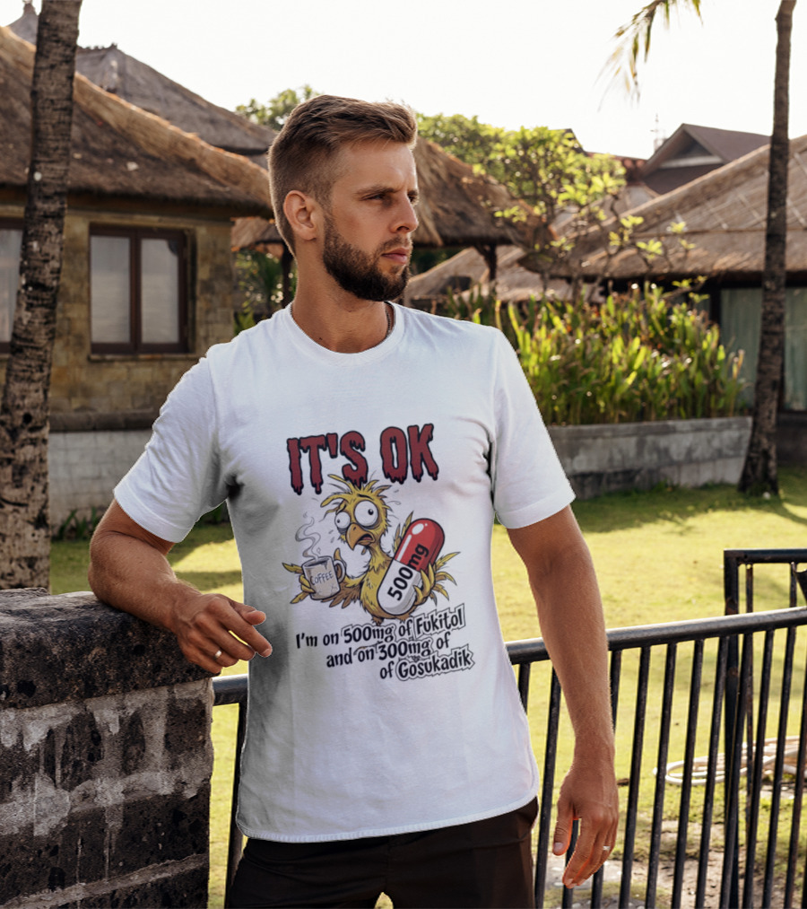 It's Ok Chicken 500mg Fukitol 300mg Gosukadik T-Shirt