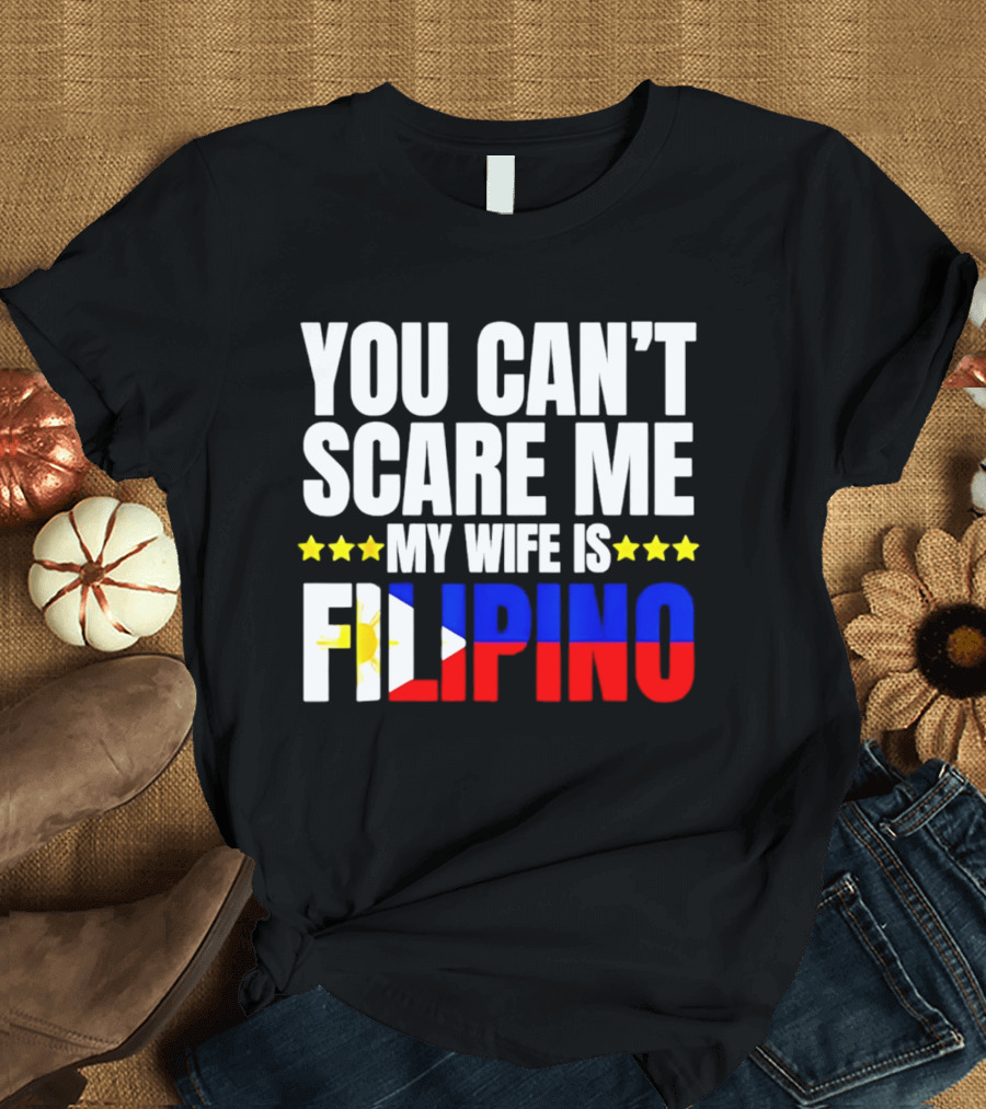 You Can't Scare Me My Wife Is Filipino Flag Colors Stars T-Shirt