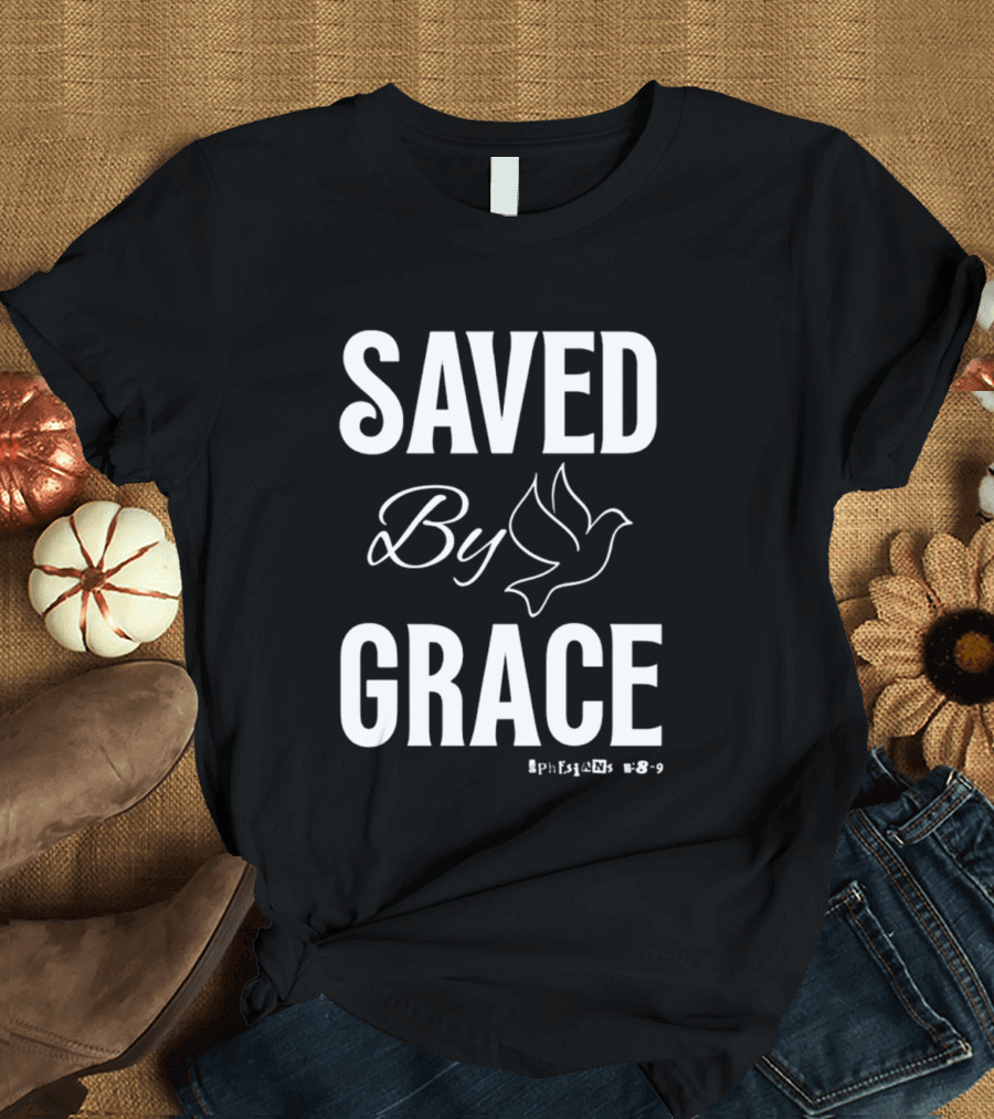 Saved By Grace Ephesians 2:8 9 Dove T-Shirt