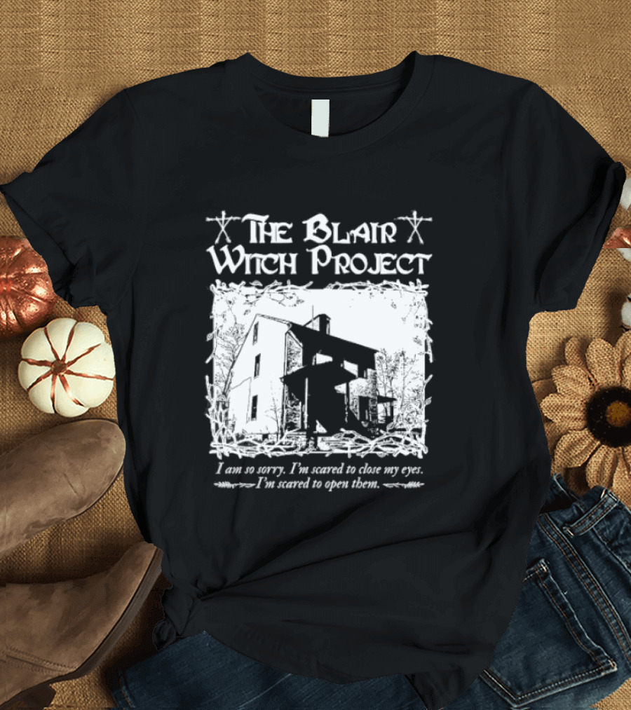 The Blair Witch Project I Am So Sorry I'm Scared To Close My Eyes Open Them T-Shirt