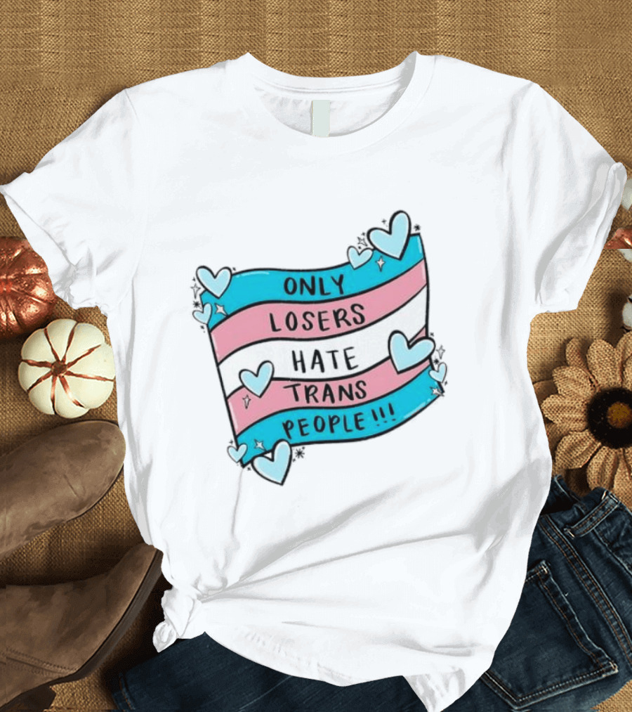 Only Losers Hate Trans People Heart Print With Trans Flag T-Shirt
