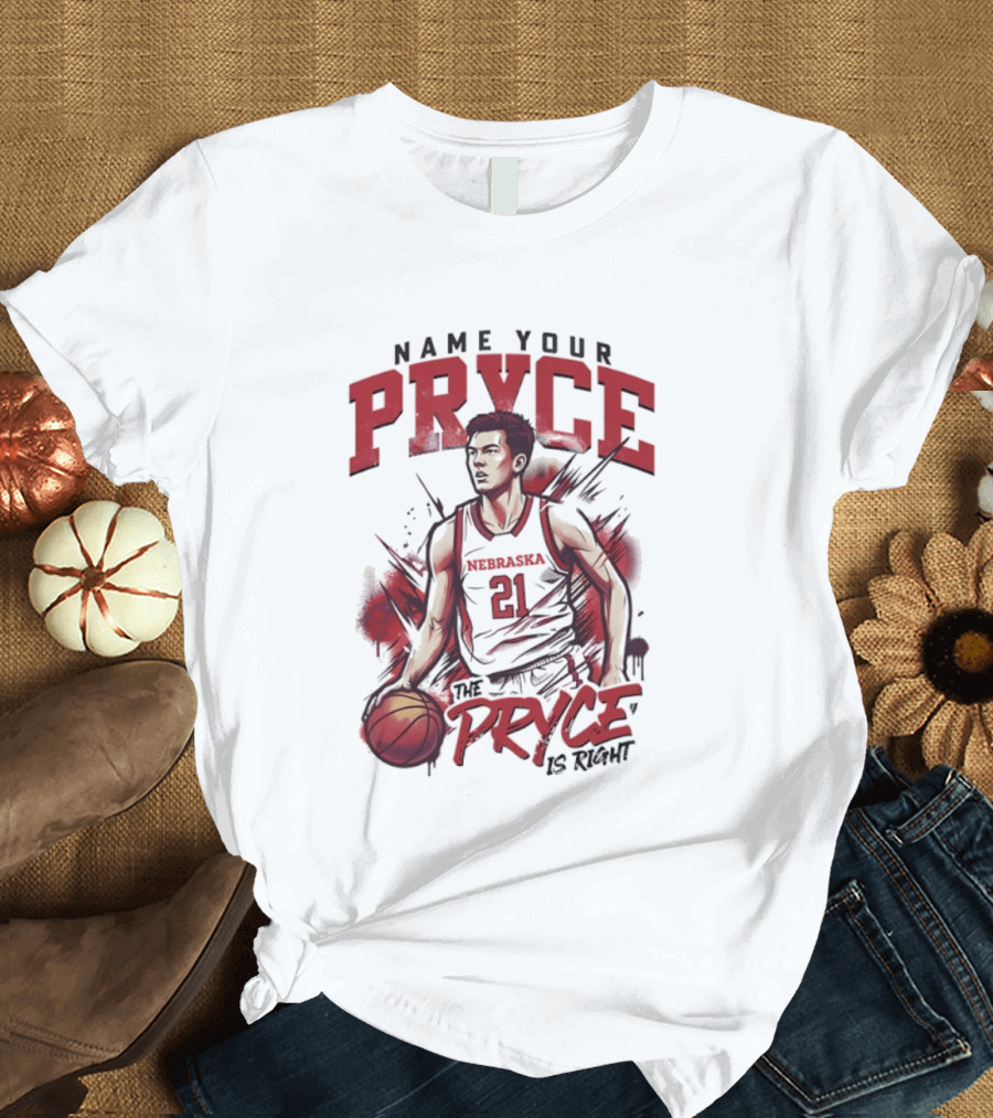 Name Your Pryce The Pryce Is Right Nebraska Cornhuskers Basketball T-Shirt