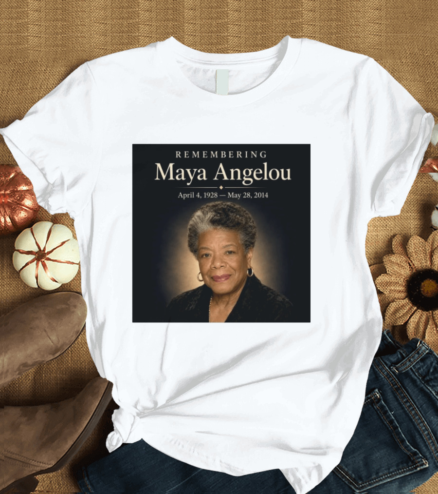 Maya Angelou April 4 1928 May 28 2014 Remembering T-Shirt