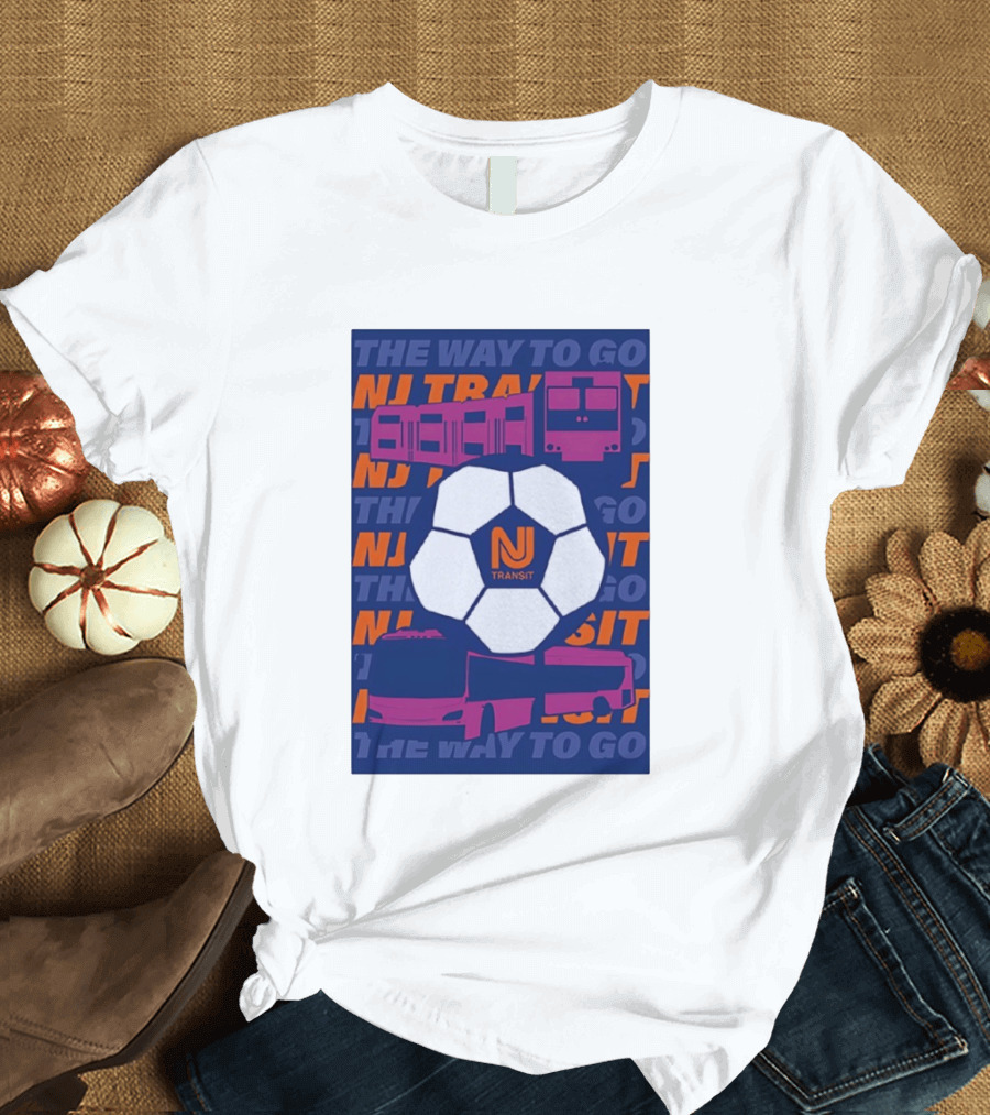 NJ Transit Soccer Transit The Way To Go T-Shirt