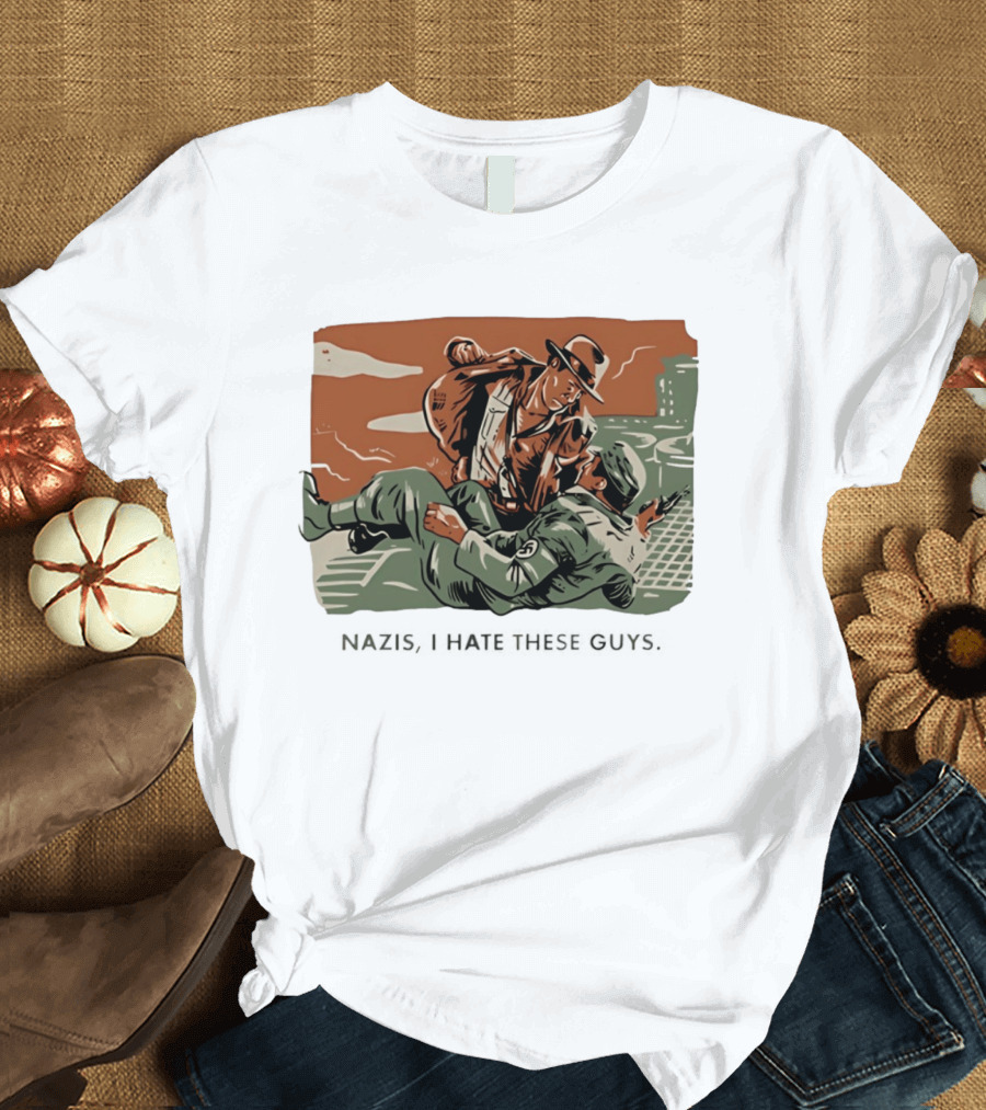 Indiana Jones And The Last Crusade Nazis I Hate These Guys T-Shirt
