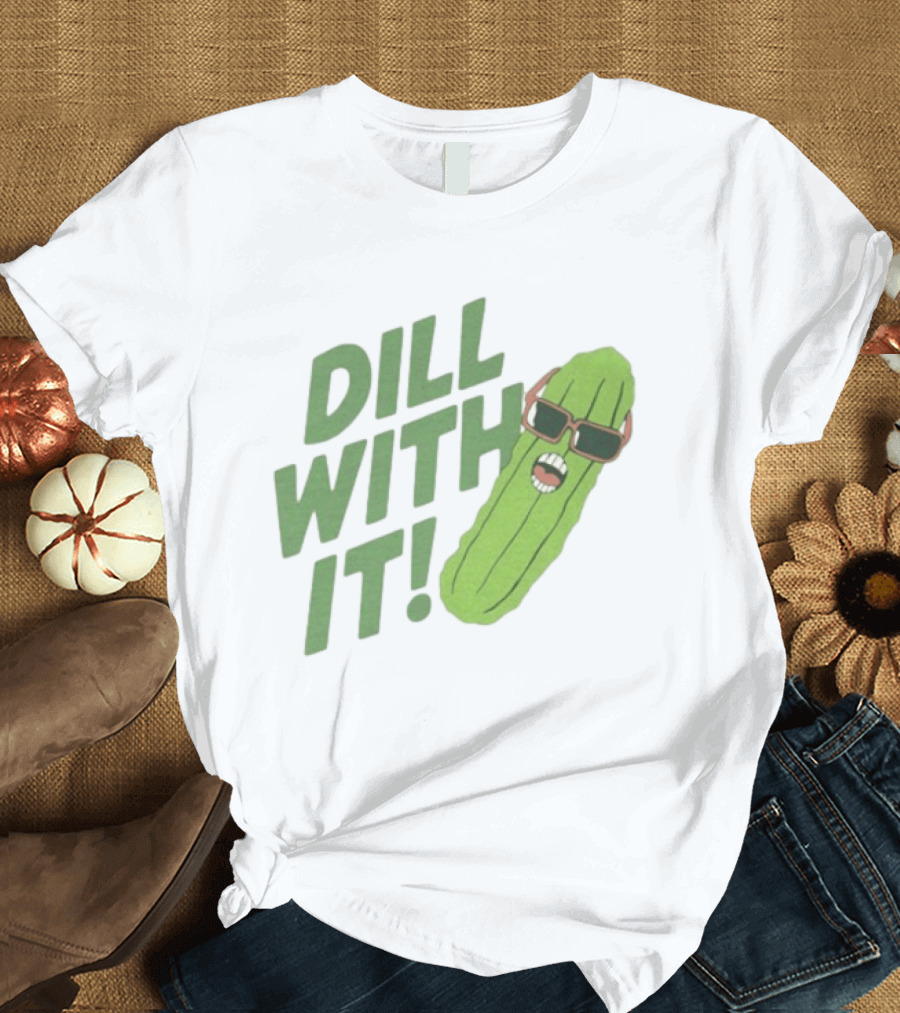 Dill With It Funny Pickle Wearing Sunglasses T-Shirt