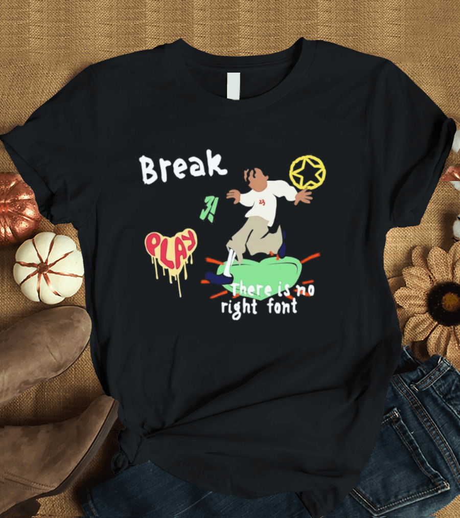 Break Play There Is No Right Font Streetwear Aesthetic T-Shirt