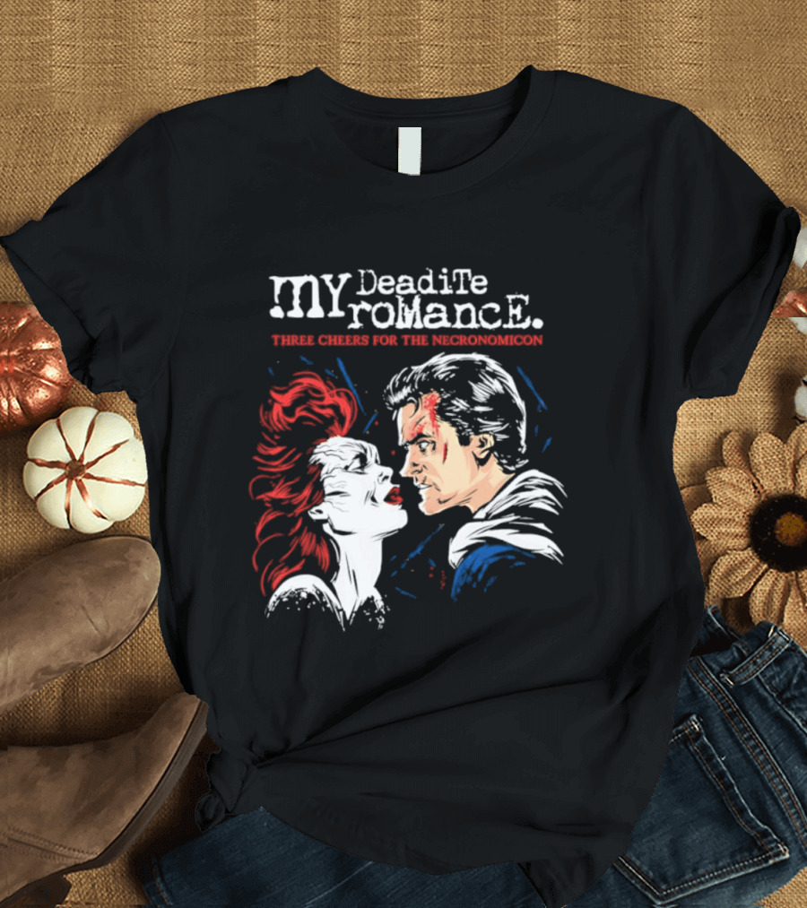 My Deadite Romance Ash Williams Evil Dead With The Undead T-Shirt