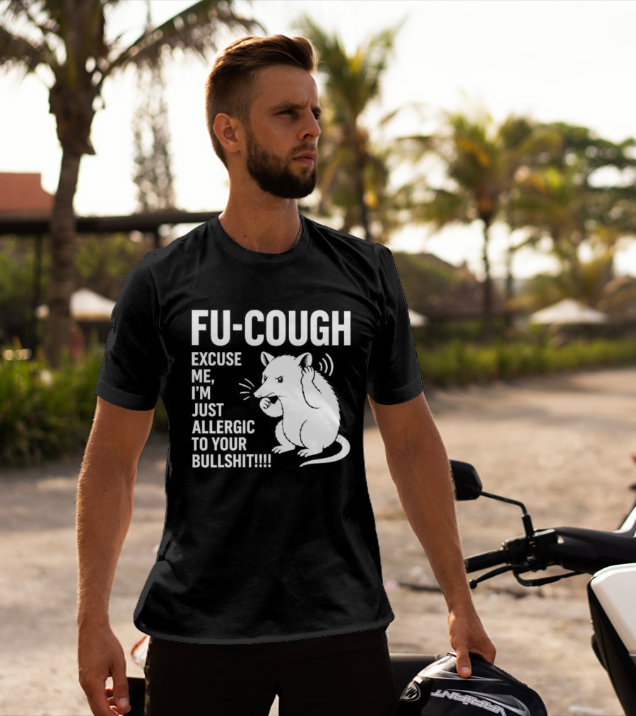 Fu Cough Excuse Me I'm Just Allergic To Your Bullshit Rat Image T-Shirt
