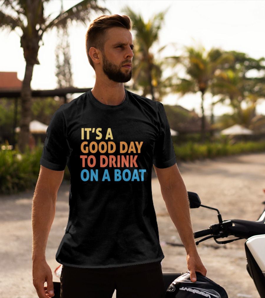 It's A Good Day To Drink On A Boat Original T-Shirt