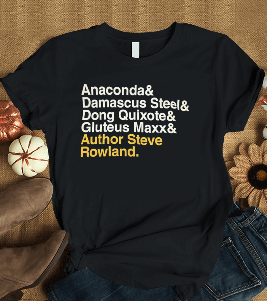 Anaconda Damascus Steel Dong Quixote Gluteus Maxx Author Steve Rowland T-Shirt