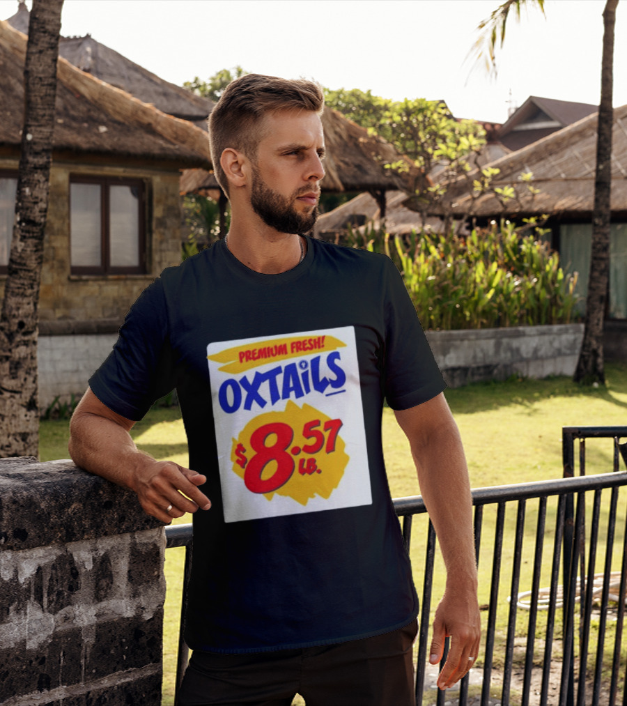 Premium Fresh Oxtails $8.57 Lb T-Shirt