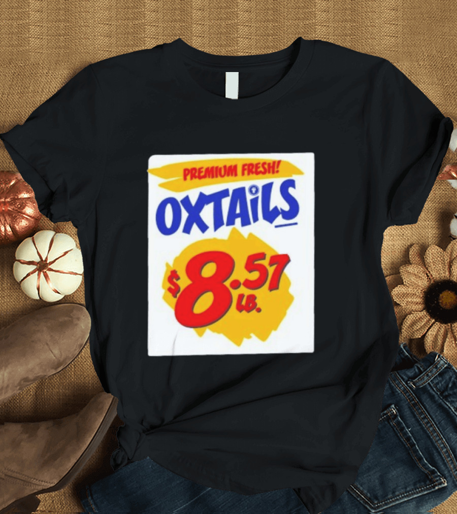 Premium Fresh Oxtails $8.57 Lb T-Shirt