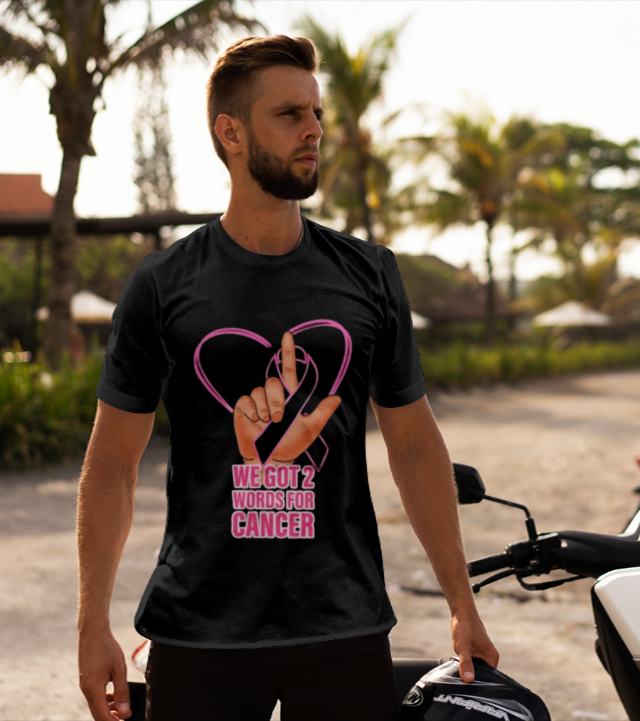 We Got 2 Words For Cancer Pink Ribbon Heart Gesture T-Shirt