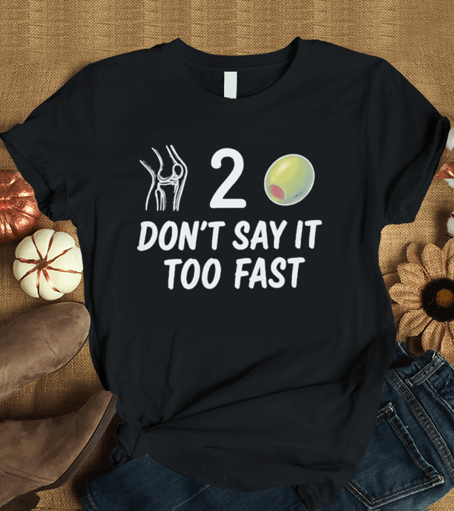 Knee 2 Olive Don't Say It Too Fast Playful Visual Wordplay T-Shirt