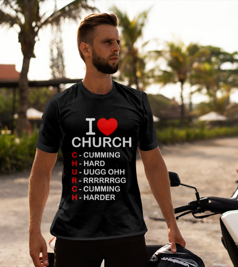 I Love Church Cumming Hard Uugg Ohh Rrrrrgg Cumming Harder T-Shirt