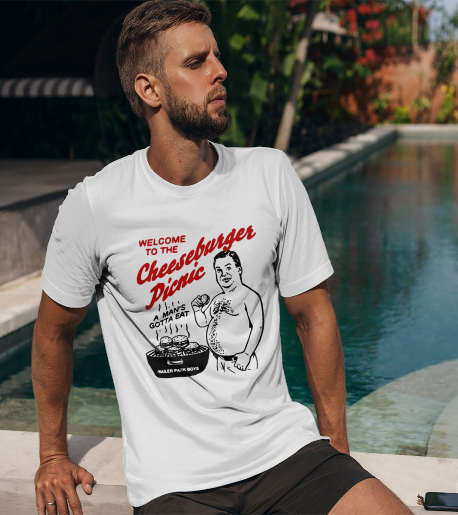 Welcome To The Cheeseburger Picnic A Man's Gotta Eat Trailer Park Boys T-Shirt