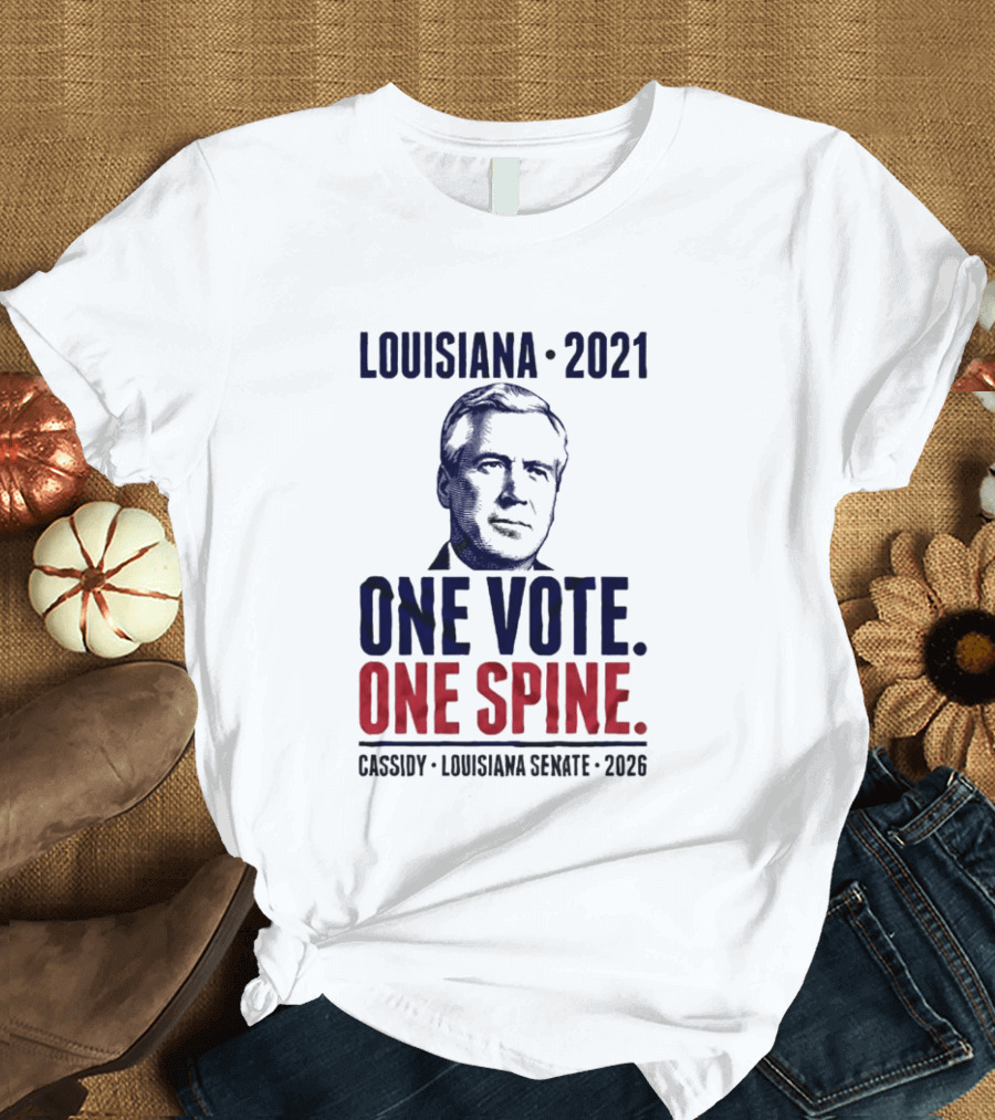Louisiana 2021 Cassidy One Vote One Spine Louisiana Senate 2026 T-Shirt