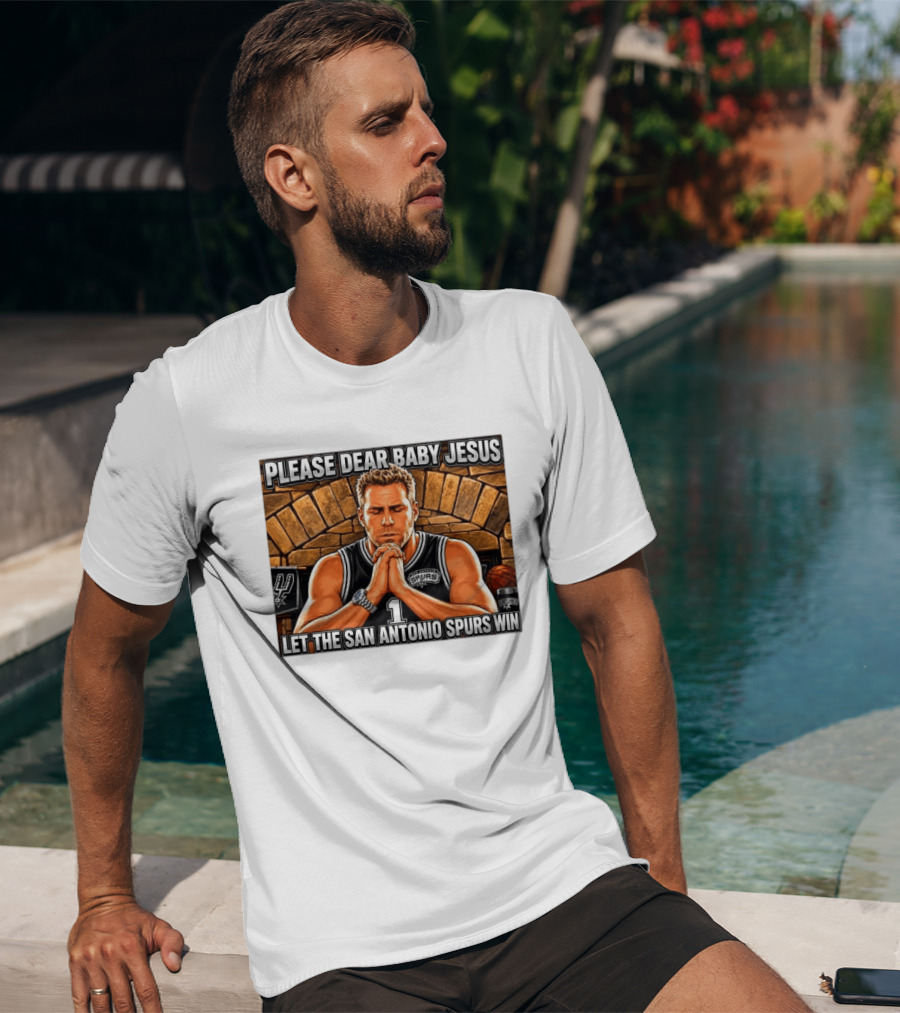 Please Dear Baby Jesus Let The San Antonio Spurs Win Prayerful Fan T-Shirt