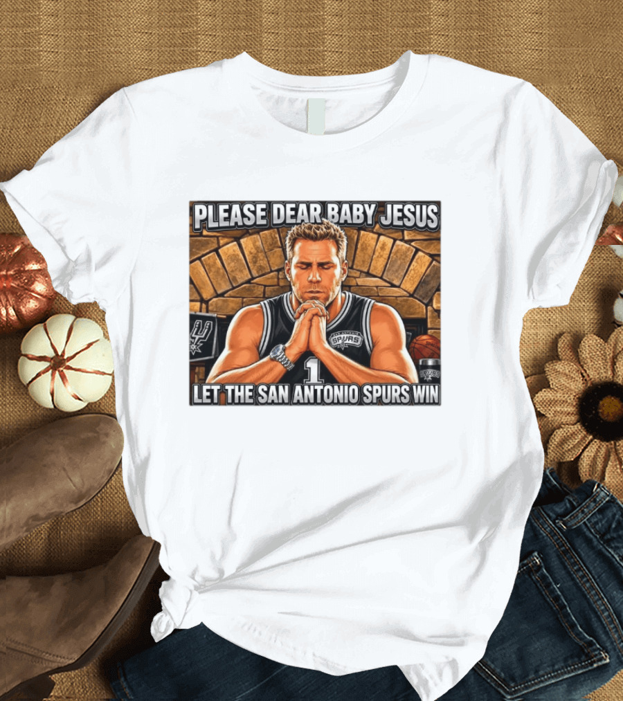 Please Dear Baby Jesus Let The San Antonio Spurs Win Prayerful Fan T-Shirt