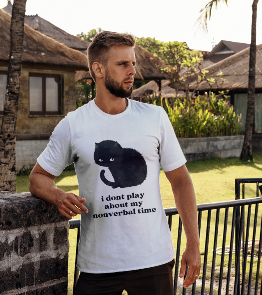 Black Cat I Don't Play About My Nonverbal Time T-Shirt