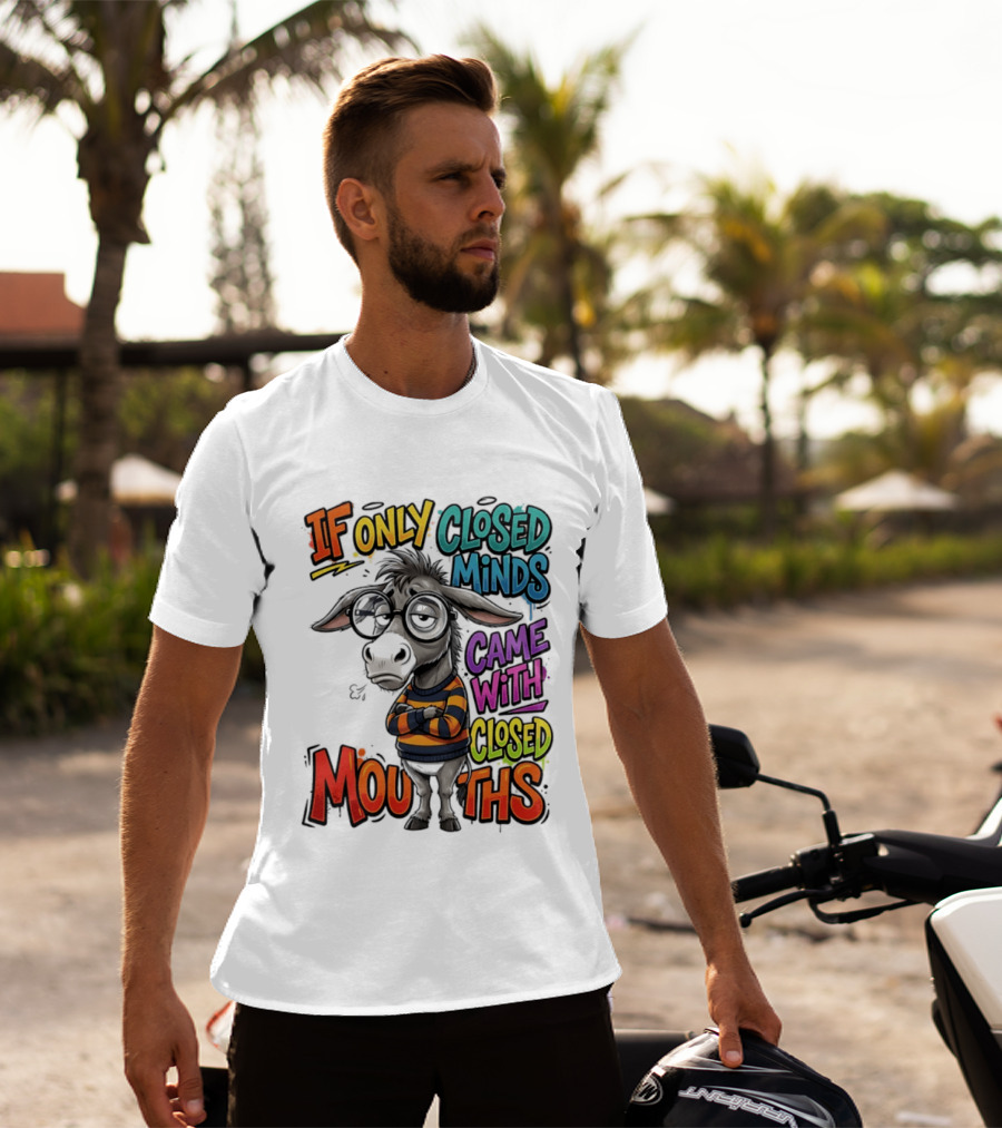 Donkey If Only Closed Minds Came With Closed Mouths T-Shirt