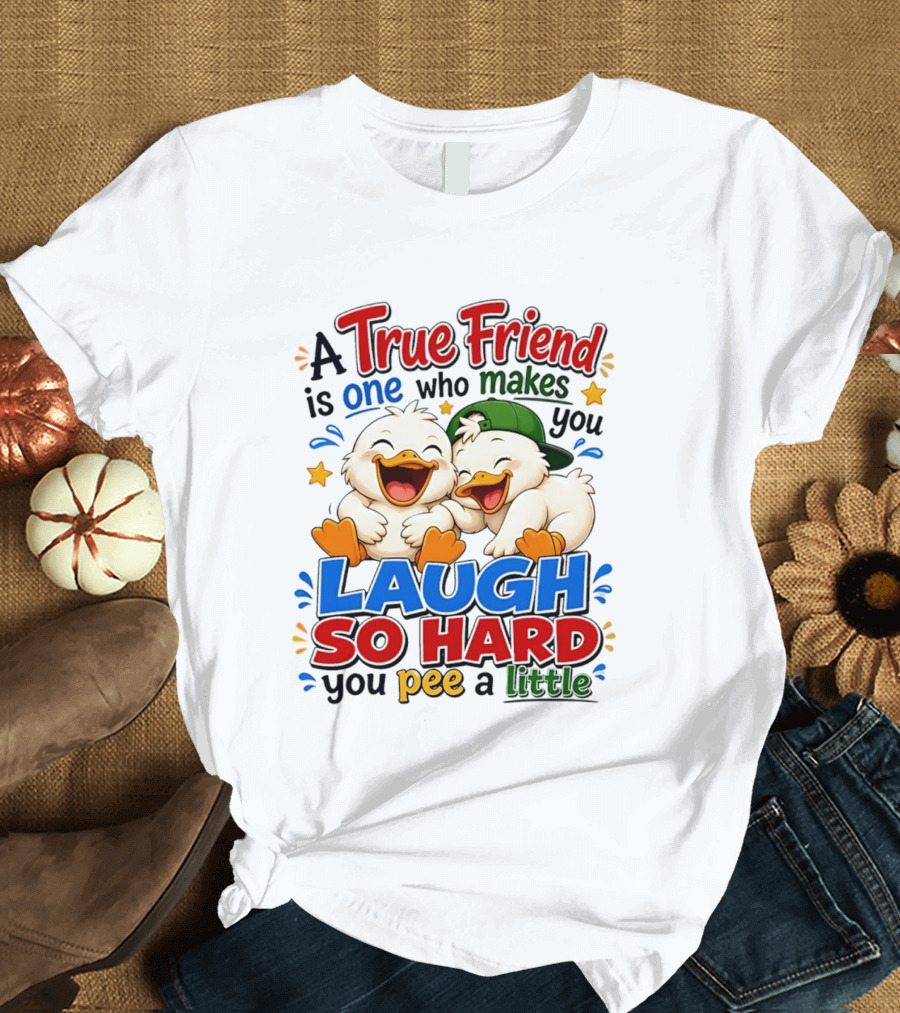 A True Friend Is One Who Makes You Laugh So Hard You Pee A Little Duck Cartoon T-Shirt