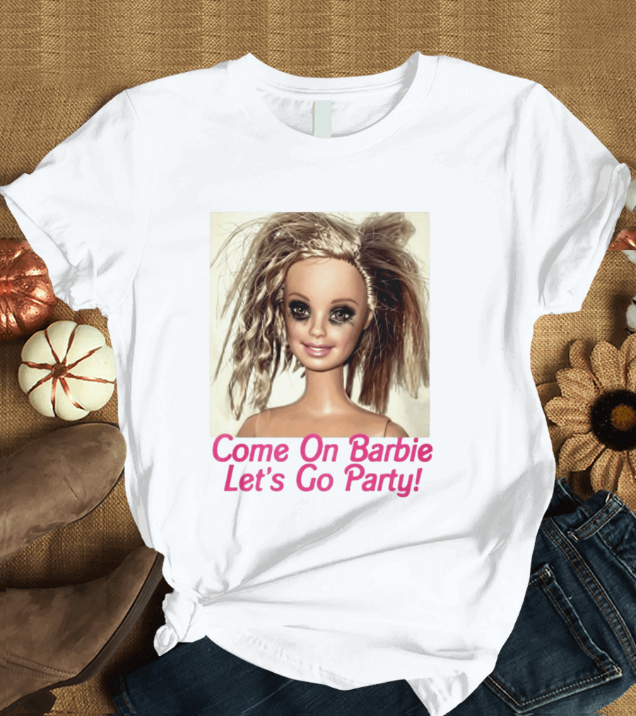 Let's Go Party Hungover Barbie Come On Barbie T-Shirt