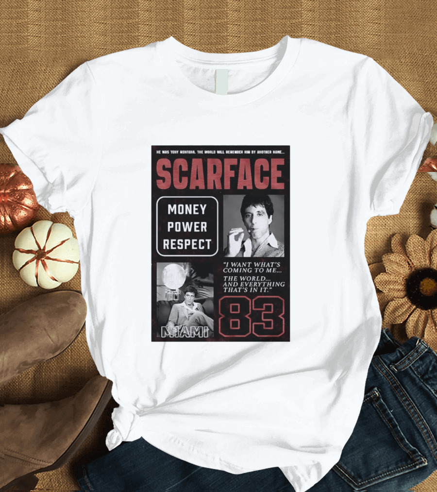 Scarface Tony Montana Money Power Respect Miami 83 I Want What's Coming To Me T-Shirt