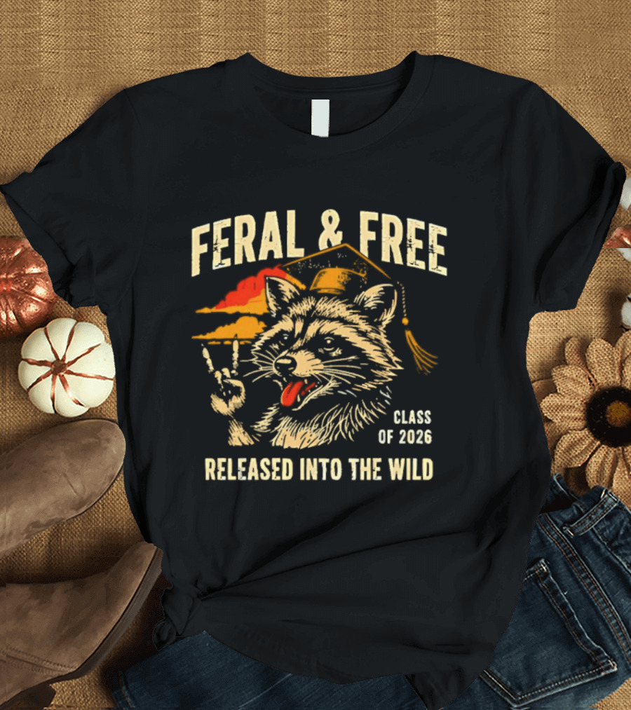 Feral & Free Raccoon Graduation Class Of 2026 Released Into The Wild T-Shirt