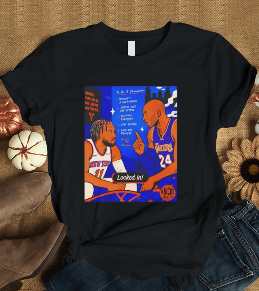 Heroes Come And Go But Legends Are Forever Jalen Brunson Kobe Bryant Locked In Knicks Lakers T-Shirt