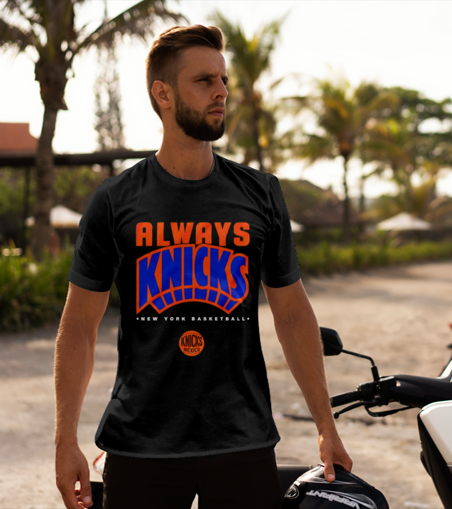 Always Knicks New York Basketball Mexico 2026 T-Shirt