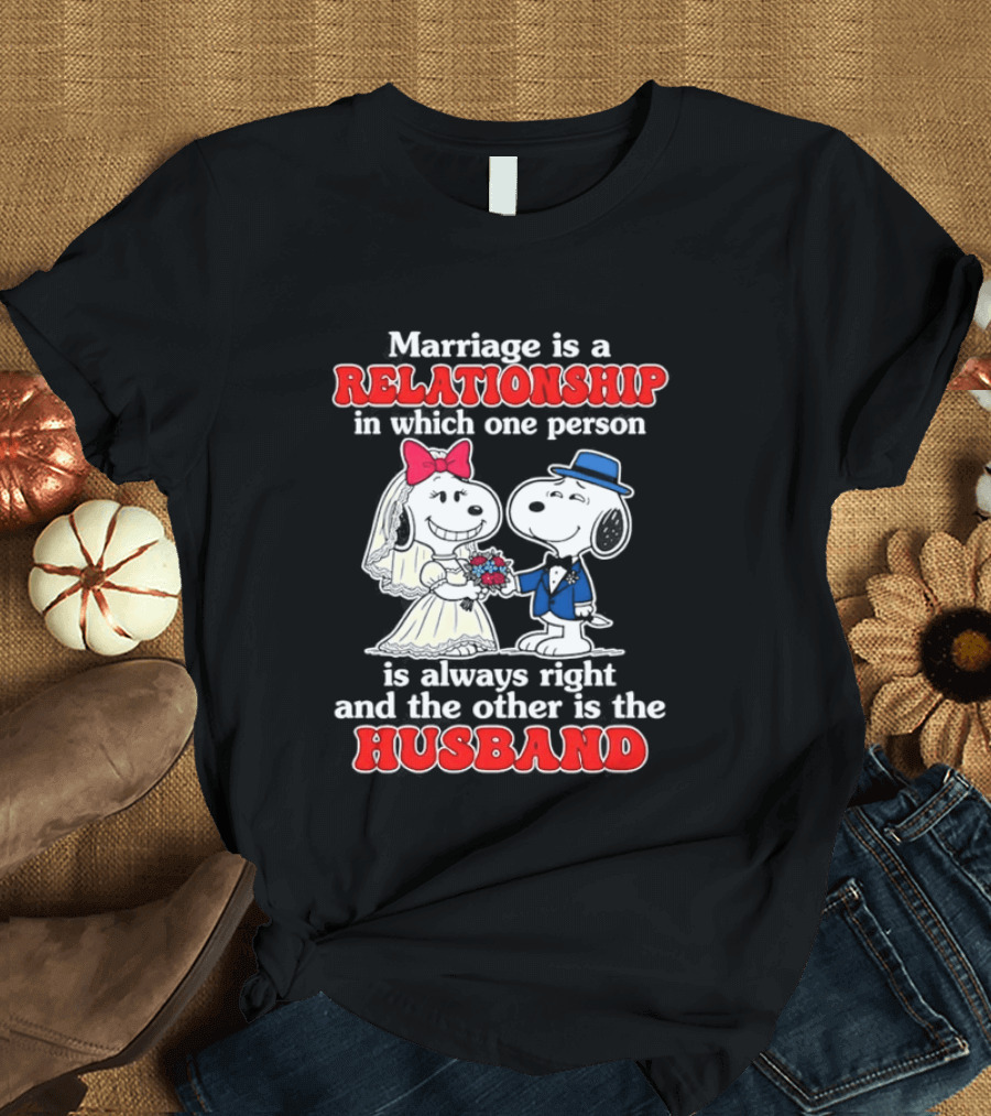 Marriage Is A Relationship One Person Is Always Right The Other Is The Husband Snoopy T-Shirt