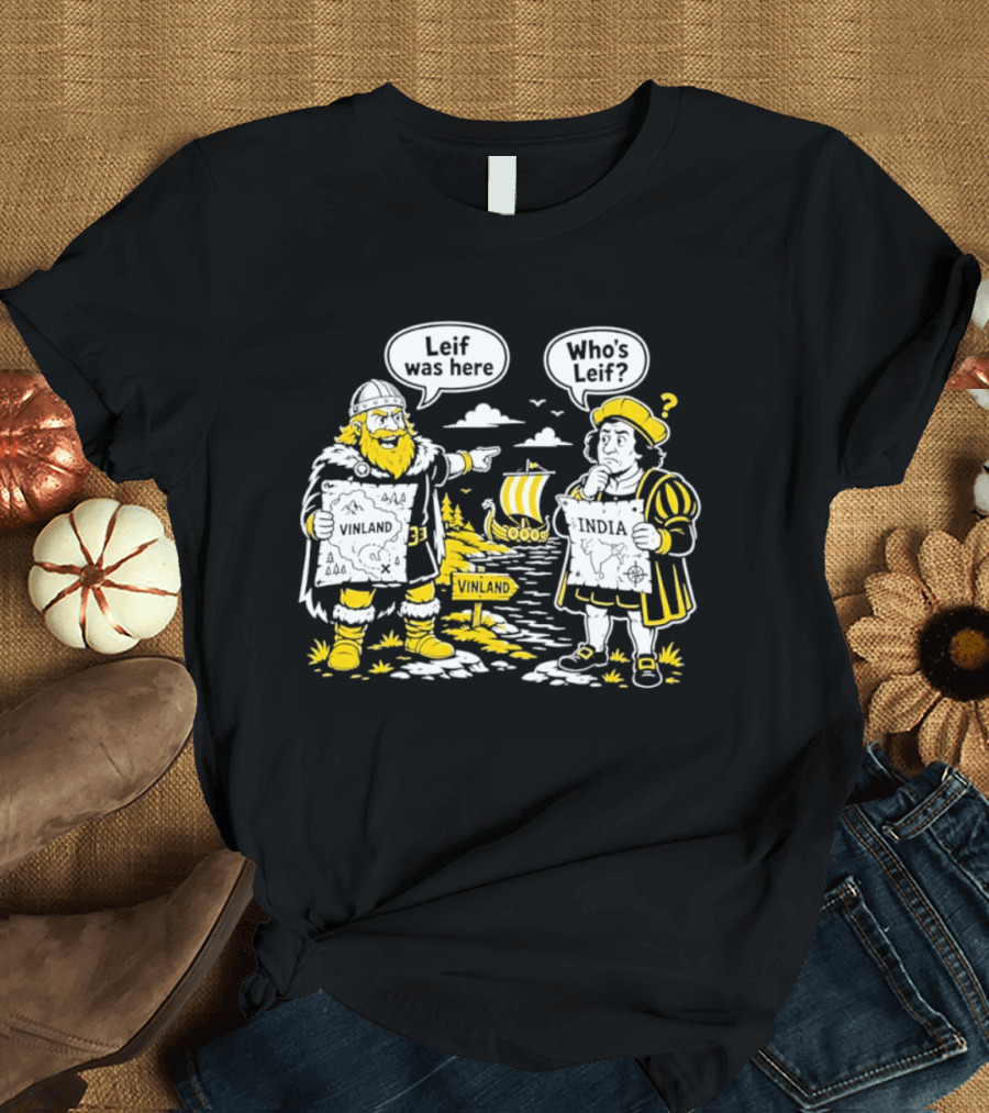 Leif Was Here Vinland Who's Leif India T-Shirt