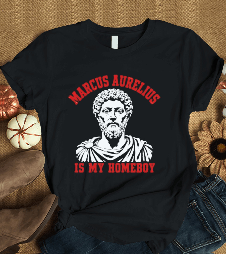 Marcus Aurelius Is My Homeboy Emperor Stoic Philosophy T-Shirt