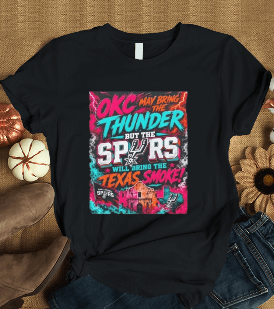 OKC Thunder May Bring It But The Spurs Will Bring The Texas Smoke T-Shirt
