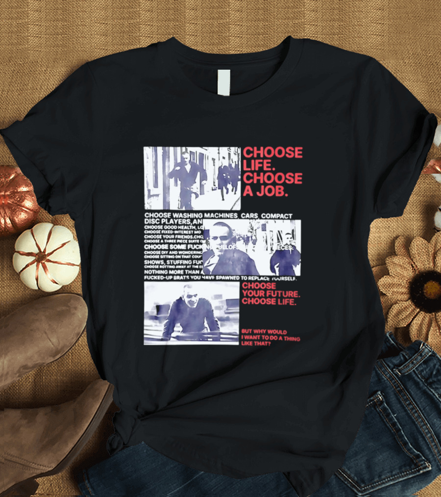 Choose Life Choose A Job Choose Your Future Trainspotting Film Reference T-Shirt