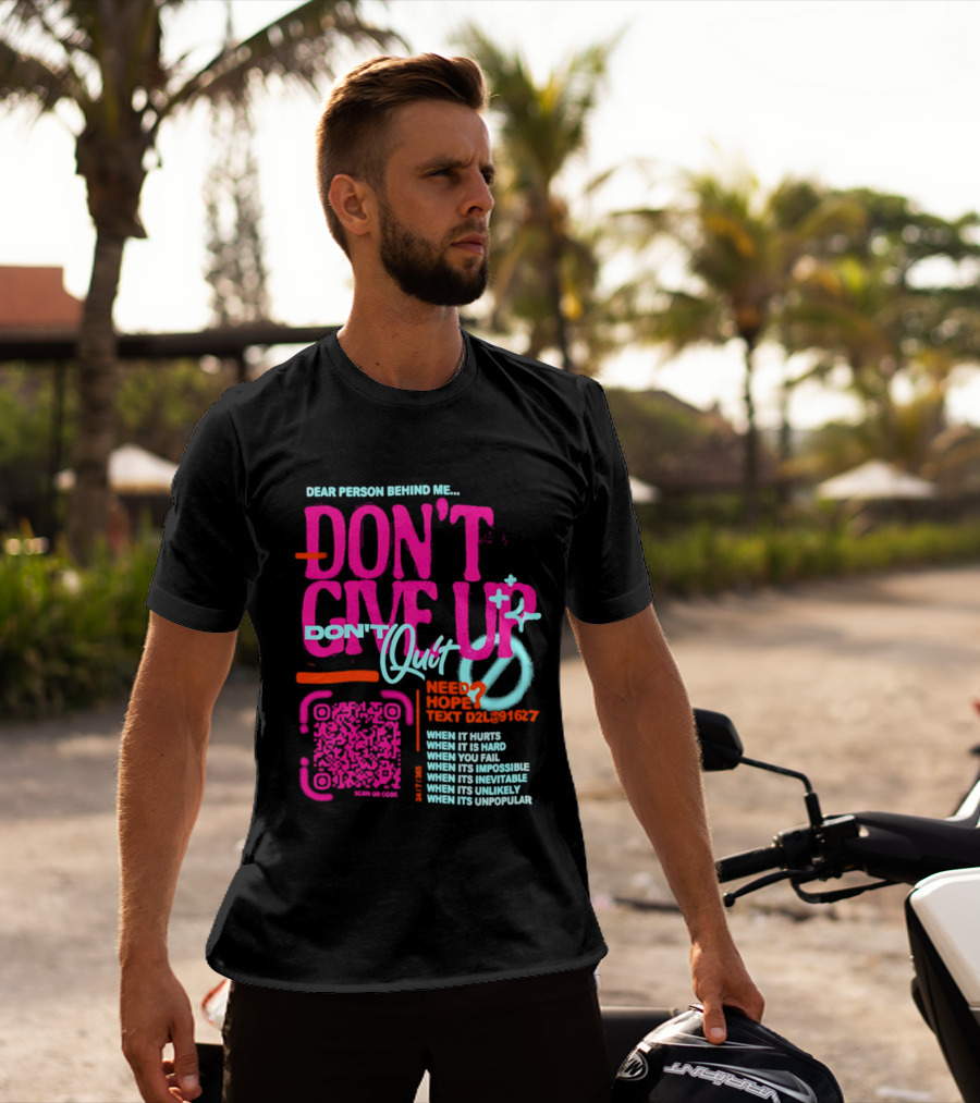 Dear Person Behind Me Dont Quit Need Hope Text Believer When It Hurts When It's Hard T-Shirt