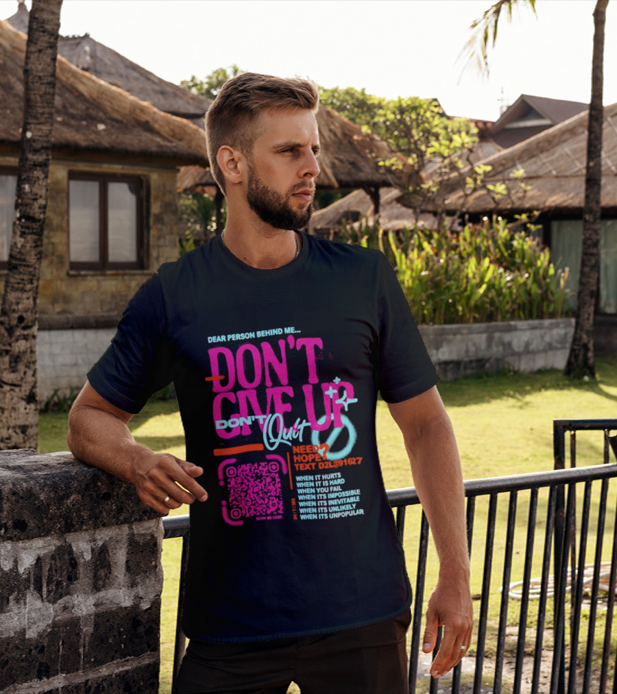 Dear Person Behind Me Dont Quit Need Hope Text Believer When It Hurts When It's Hard T-Shirt