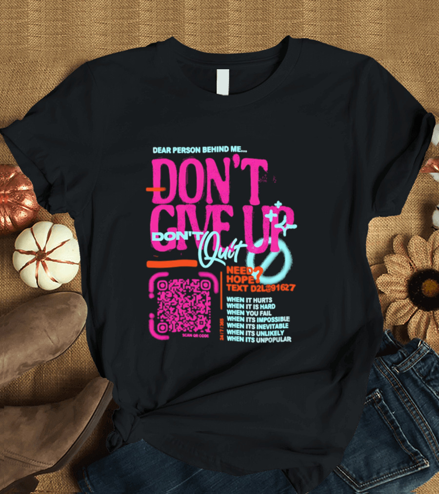 Dear Person Behind Me Dont Quit Need Hope Text Believer When It Hurts When It's Hard T-Shirt
