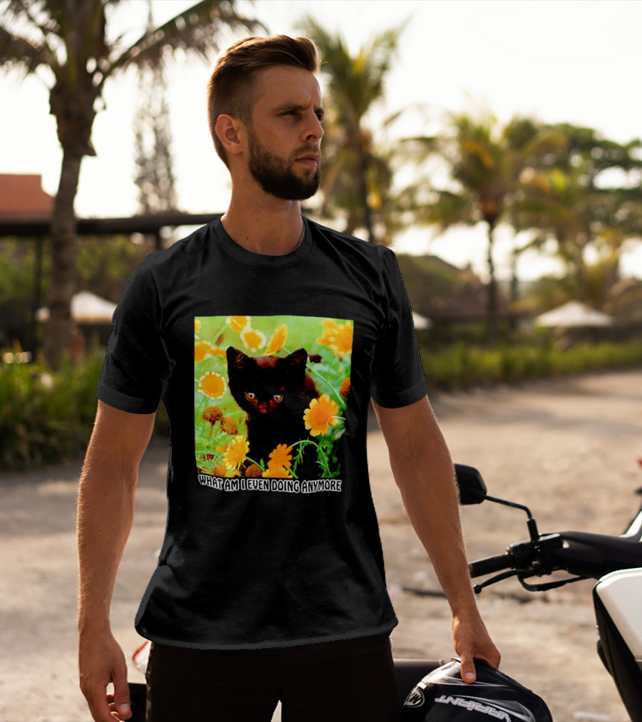 What Am I Even Doing Anymore Cat Among Flowers T-Shirt