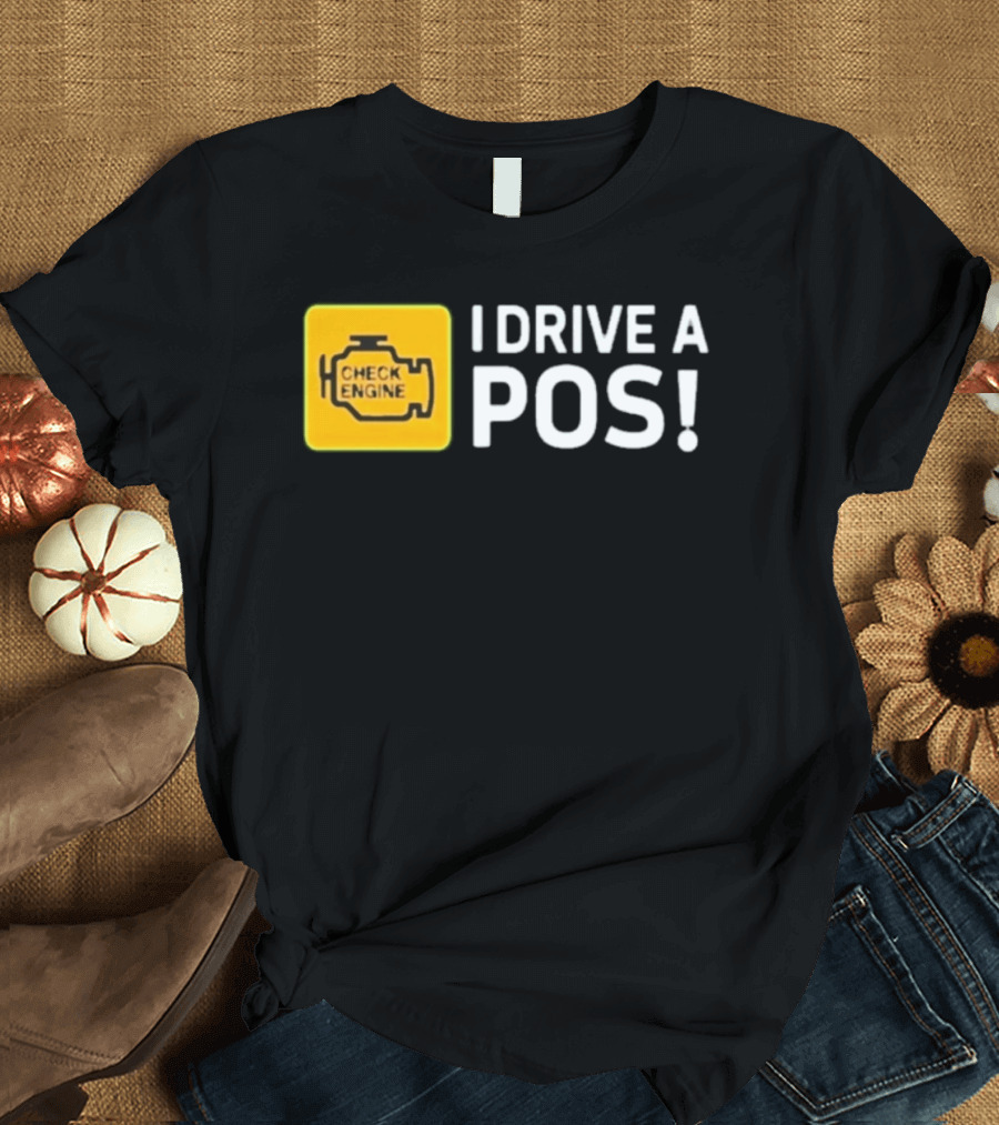 Check Engine Light I Drive A Pos Automotive Humor T-Shirt