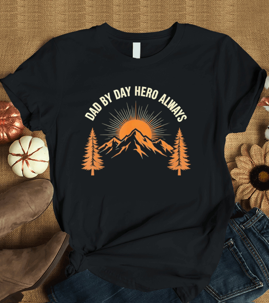 Dad By Day Hero Always Sunset Mountain Pine Trees T-Shirt