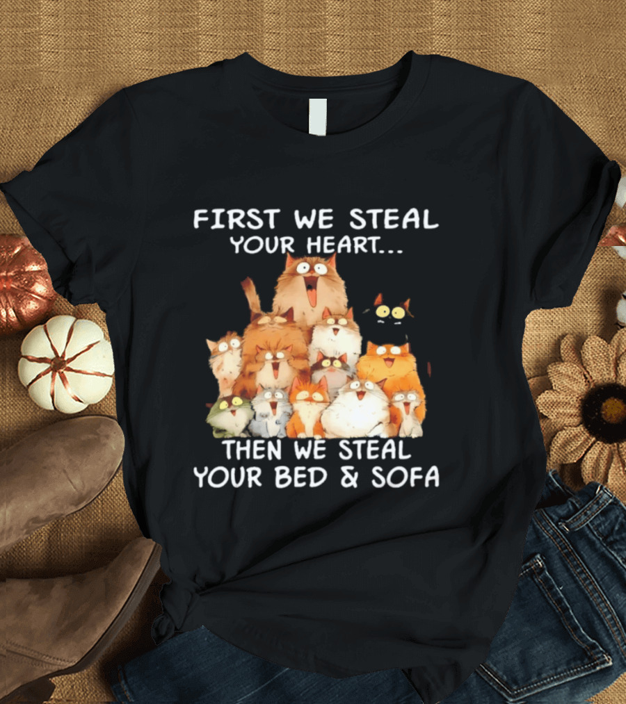 First We Steal Your Heart Then We Steal Your Bed And Sofa Cats Stack T-Shirt